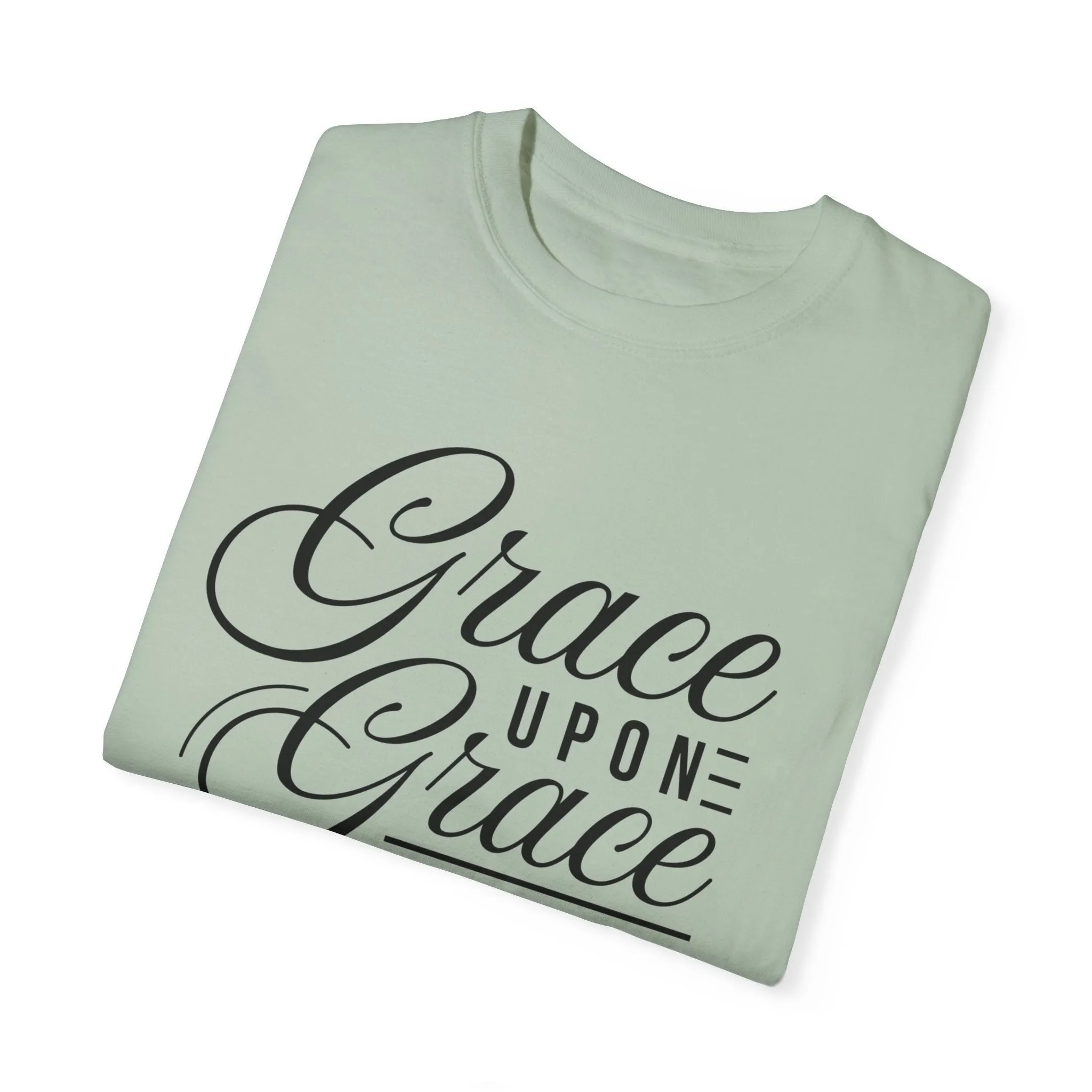 Grace Upon Grace Unisex Garment-Dyed T-Shirt | Inspirational Fashion