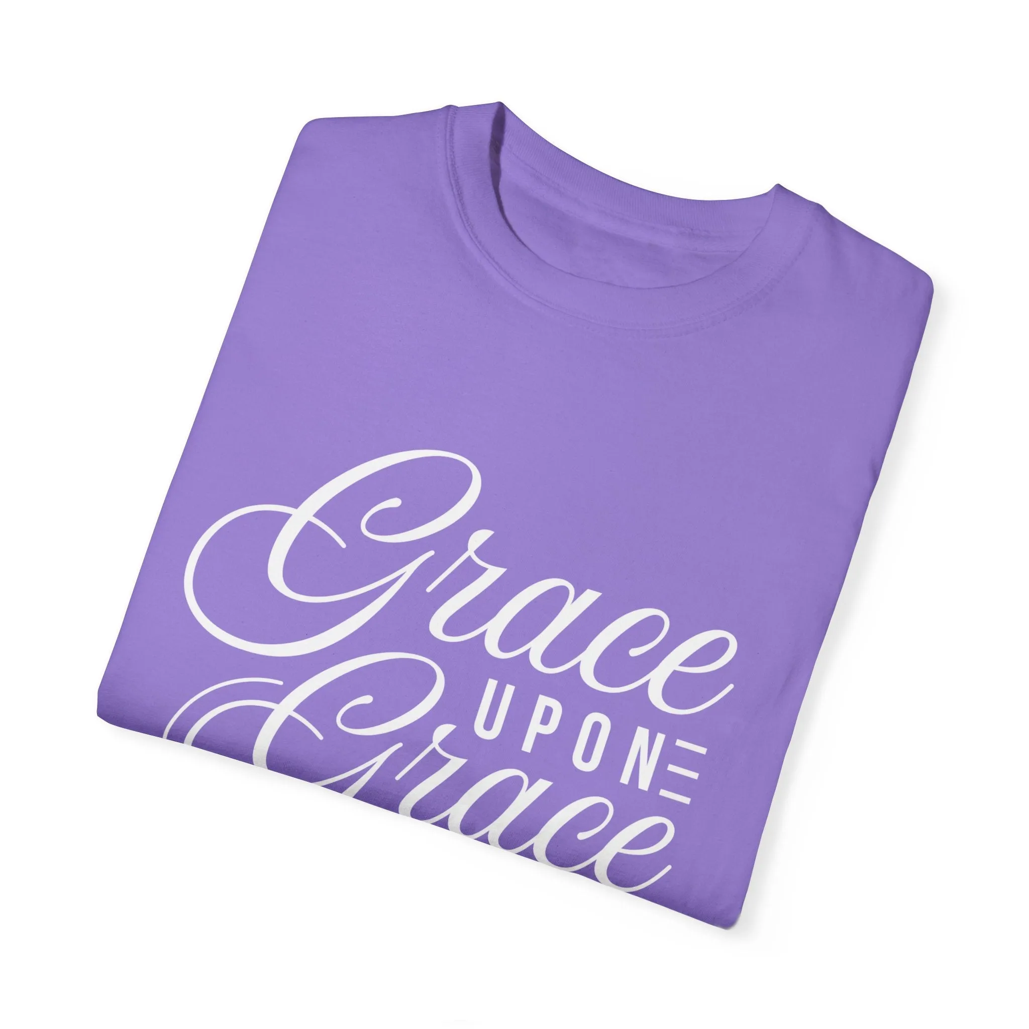 Grace Upon Grace Unisex Garment-Dyed T-Shirt | Inspirational Fashion
